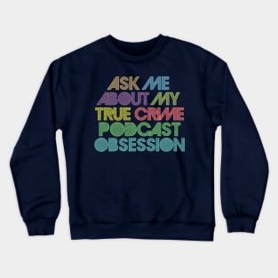 Ask Me About My True Crime Podcast Obsession Crewneck Sweatshirt